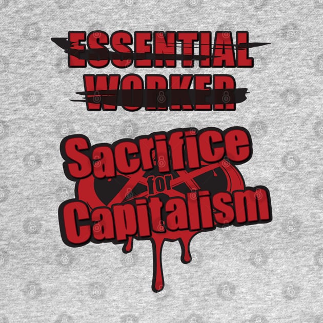 SAVE WORKERS, SACRIFICE CAPITALISM - essential by MortalMerch